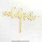 CELEBRATE GOLD MIRROR ACRYLIC CAKE TOPPER