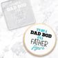 IT'S NOT A DAD BOD IT'S A FATHER FIGURE | DEBOSSER