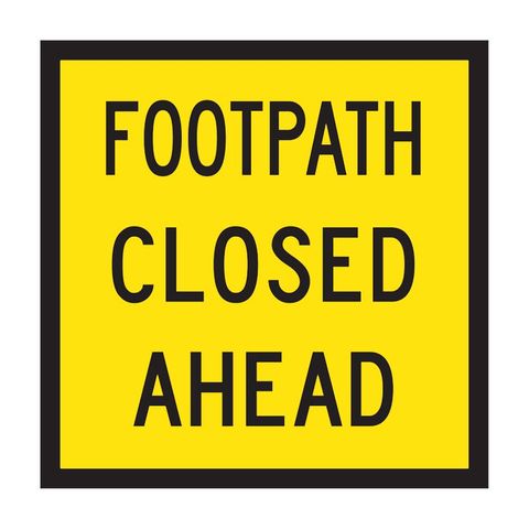 SIGN FOOTPATH CLOSED AHEAD CFLT 600X600MM CL1 B/Y