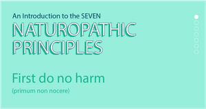 Naturopathic Principles: First, Do No Harm