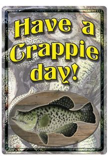 12"X17" HAVE A CRAPPIE DAY! TIN SIGN