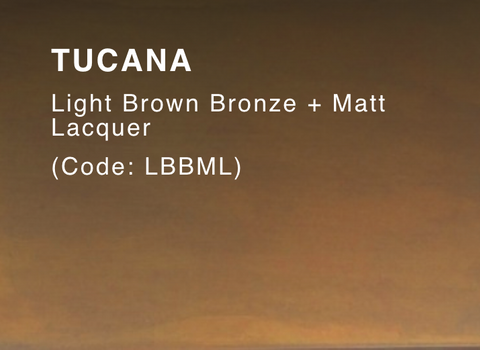 TUCANA (Light Brown Bronze & Matt Lacq)