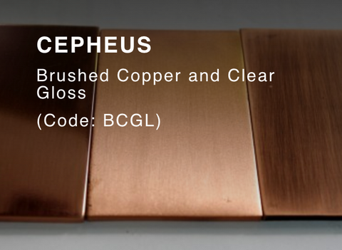 CEPHEUS (Brushed Copper & Clear Gloss )