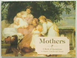 Mothers: A Book of Quotations to Inspire