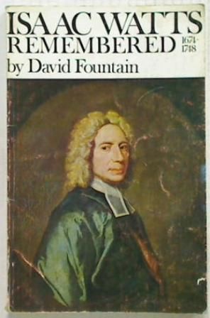 Isaac Watts Remembered. 1674-1748