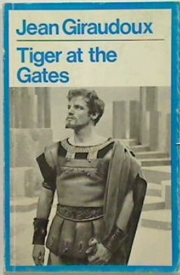 Tiger at the Gates by Jean Giraudoux