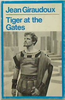 Tiger at the Gates by Jean Giraudoux