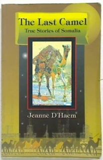 The Last Camel. True Stories of Somalia
