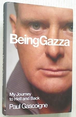 Being Gazza. My Journey to Hell and Back