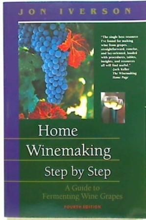 Home Winemaking Step by Step 4th Ed