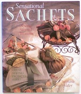 Sensational Sachets. Sewing Scented Treasures