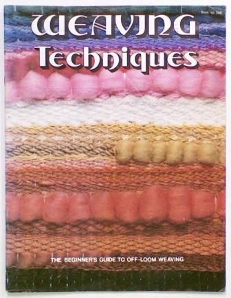 Weaving Techniques. The Beginner's Guide