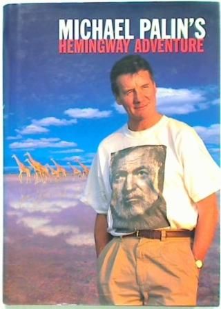 Michael Palin's Hemingway Adventure