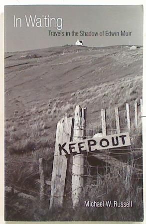 In Waiting. Travels in the Shadows of Edwin Muir