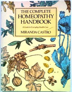 The Complete Homeopathy Handbook. A Guide to