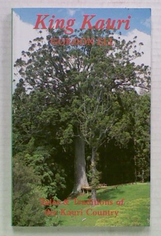 King Kauri. Tales & Traditions of the Kauri Country