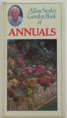 Allan Seale's Garden Book of Annuals