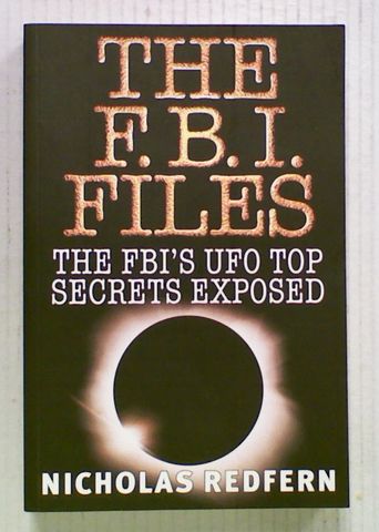 The F. B. I. Files: The FBI's UFO Top Secrets Exposed