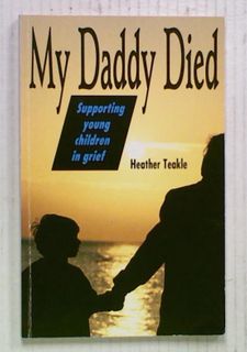 My Daddy Died : Supporting Young Children in Grief
