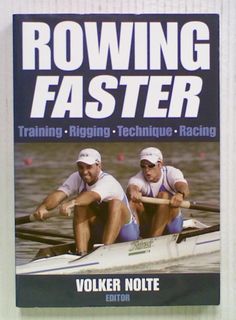 Rowing Faster : Training, Rigging, Technique, Racing