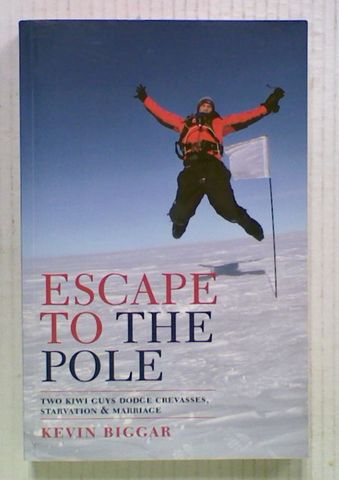 Escape to the Pole : Two Kiwi Guys Dodge Crevasses