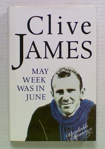 Clive James: May Week was in June (Unreliable Memories III)