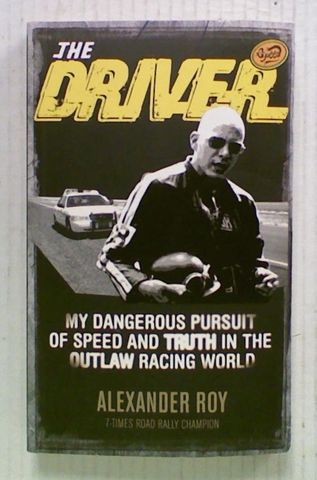 The Driver : My Dangerous Pursuit of Speed