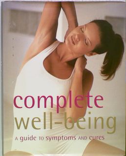 Complete Well-Being : A Guide to Symptoms and Cures