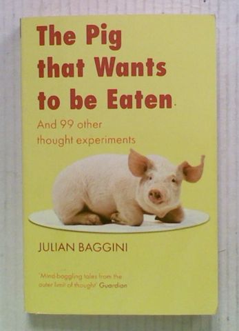 The Pig that Wants to be Eaten : And 99 other thought