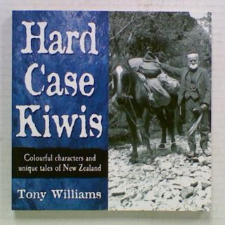 Hard Case Kiwis. Colourful characters and unique tales