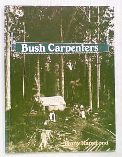 Bush Carpenters : Pioneer Homes in New Zealand