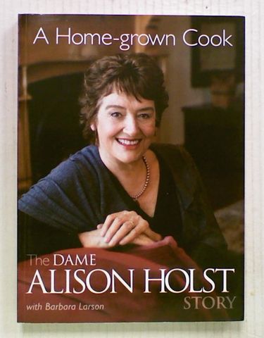 A Home-grown Cook : The Dame Alison Holst Story