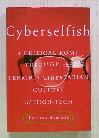 Cyberselfish : A Critical Romp Through the Terribly