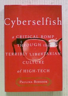 Cyberselfish : A Critical Romp Through the Terribly