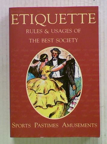 Etiquette : Rules & Usages of the Best Society
