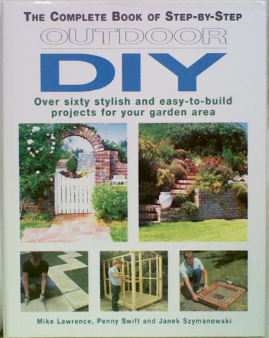 The Complete Book of Step-By-Step Outdoor DIY