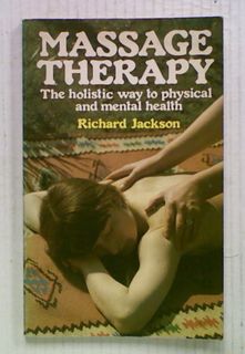 Massage Therapy. The Holistic way to Physical