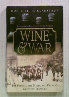 Wine & War : The French, The Nazis, And France's