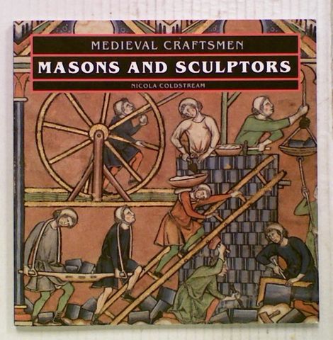 Medieval Craftsmen : Masons And Sculptors
