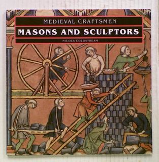 Medieval Craftsmen : Masons And Sculptors