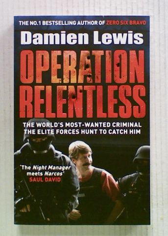 Operation Relentless : The World's Most-Wanted Criminal