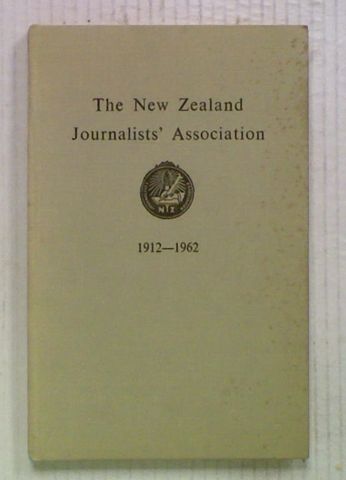 The New Zealand Journalists' Association 1912-1962