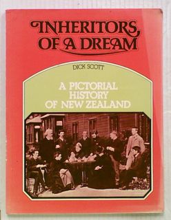 Inheritors Of A Dream. A Pictorial History of New Zealand