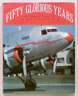 Fifty Glorious Years: A Pictorial Tribute to the Douglas DC-3 1935-1985