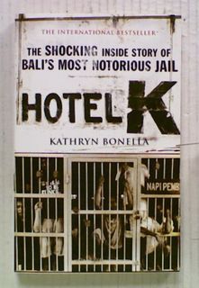 Hotel K : The Shocking Inside Story of Bali's Most Notorious Jail