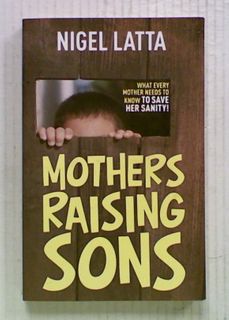 Mothers Raising Sons: What Every Mother Needs to Know