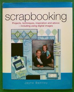 Scrapbooking: Projects, Techniques, Inspiration and Advice