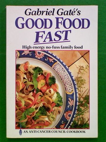 Gabriel Gate's Good Food Fast : High Energy no-fuss