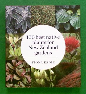 100 Best Native Plants for New Zealand Gardens