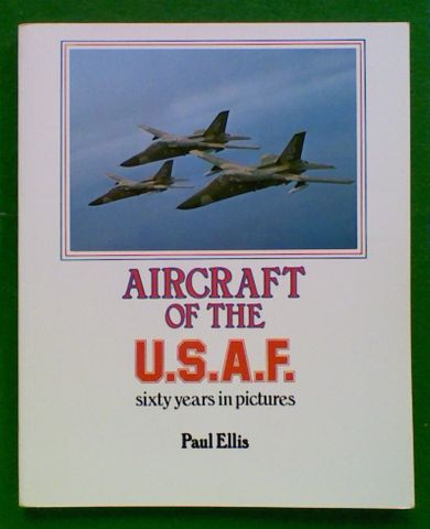 Aircraft of the U.S.A.F: Sixty years in pictures